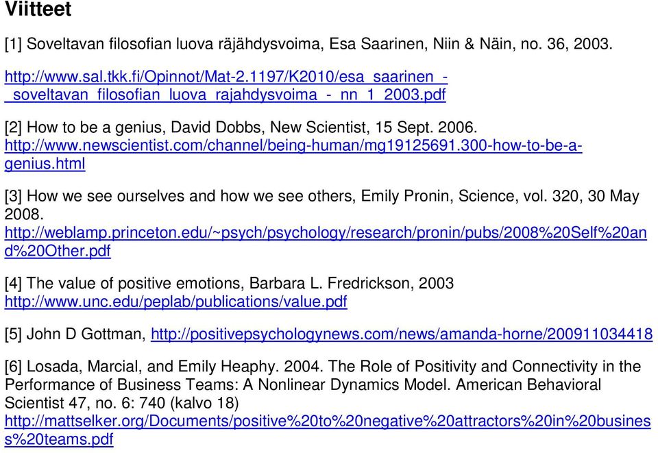 com/channel/being-human/mg19125691.300-how-to-be-agenius.html [3] How we see ourselves and how we see others, Emily Pronin, Science, vol. 320, 30 May 2008. http://weblamp.princeton.