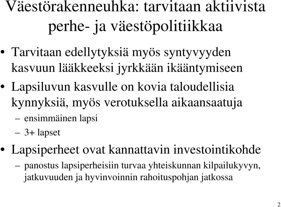 kynnyksiä, myös verotuksella aikaansaatuja ensimmäinen lapsi 3+ lapset Lapsiperheet ovat kannattavin