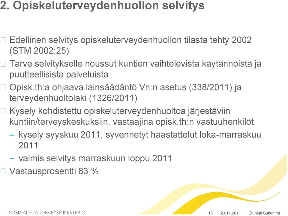 th:a ohjaava lainsäädäntö Vn:n asetus (338/2011) ja terveydenhuoltolaki (1326/2011) Kysely kohdistettu opiskeluterveydenhuoltoa