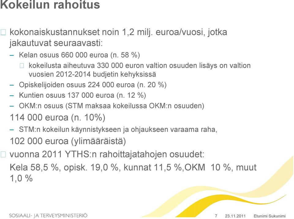 20 %) Kuntien osuus 137 000 euroa (n. 12 %) OKM:n osuus (STM maksaa kokeilussa OKM:n osuuden) 114 000 euroa (n.