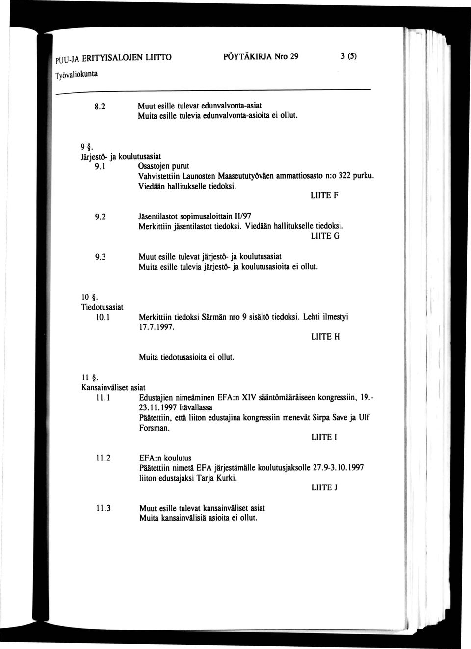 2 Jäsentilastot sopimusaloittain 11/97 Merkittiin jäsentilastot tiedoksi. Viedään hallitukselle tiedoksi. LIITE G 9.