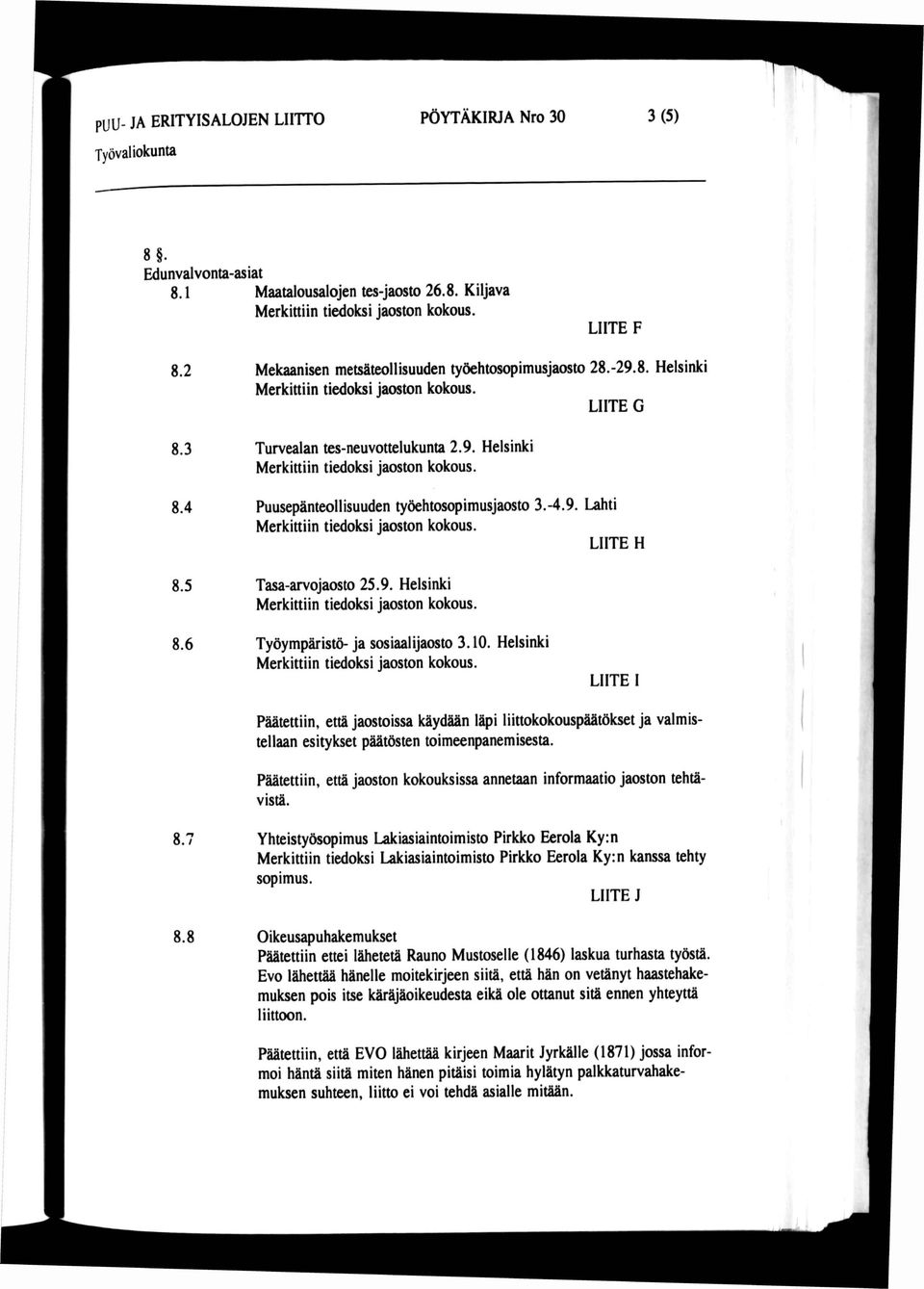 -4.9. Lahti Merkittiin tiedoksi jaoston kokous. LIITE H 8.5 Tasa-arvojaosto 25.9. Helsinki Merkittiin tiedoksi jaoston kokous. 8.6 Työympäristö- ja sosiaalijaosto 3.10.