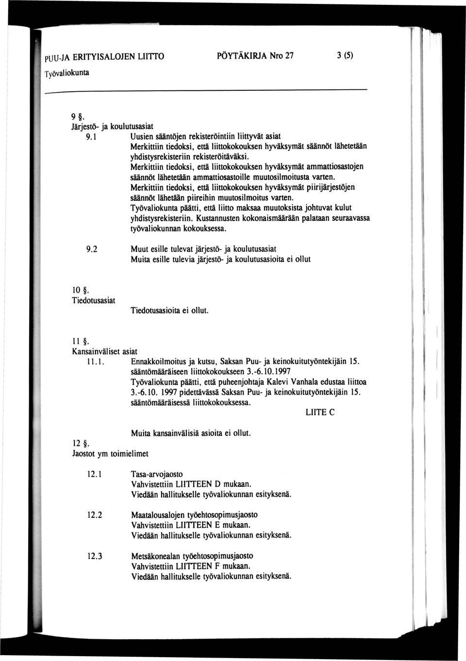 Merkittiin tiedoksi, että liittokokouksen hyväksymät ammattiosastojen säännöt lähetetään ammattiosastoille muutosilmoitusta varten.
