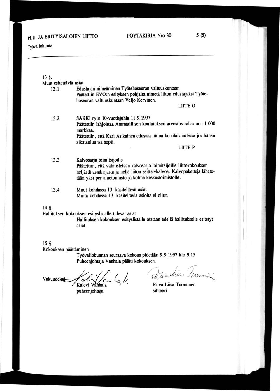 2 SAKKI ry:n 10-vuotisjuhla 11.9.1997 Päätettiin lahjoittaa Ammatillisen koulutuksen arvostus-rahastoon 1 000 markkaa.