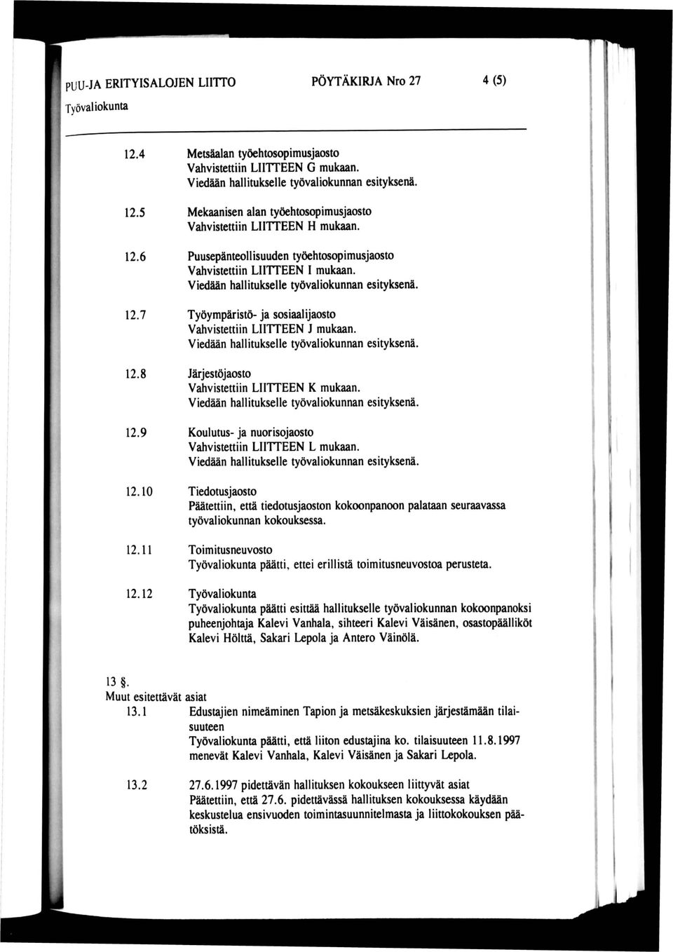 12.11 12.12 Toimitusneuvosto päätti, ettei erillistä toimitusneuvostoa perusteta.