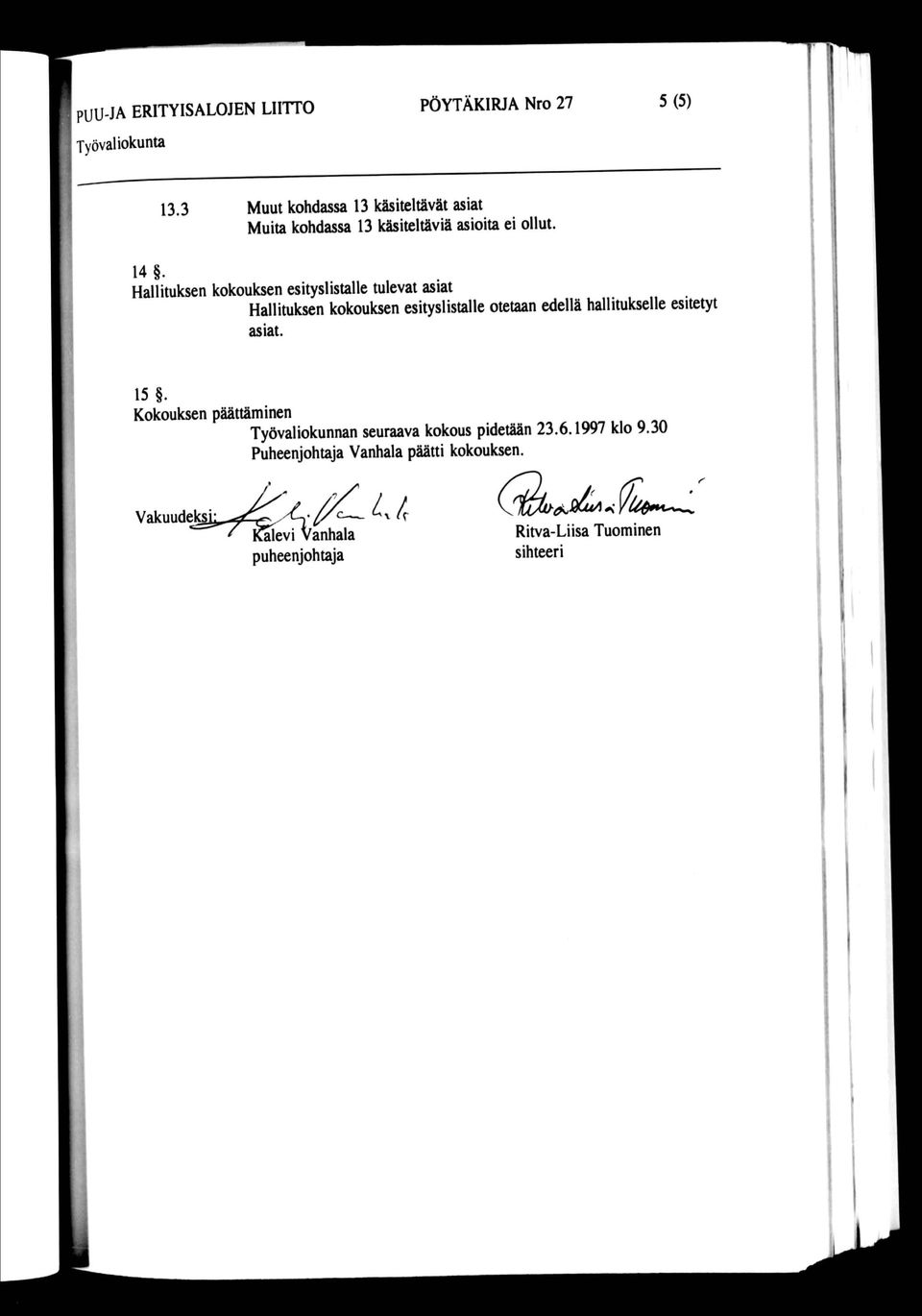 Hallituksen kokouksen esityslistalle tulevat asiat Hallituksen kokouksen esityslistalle otetaan edellä