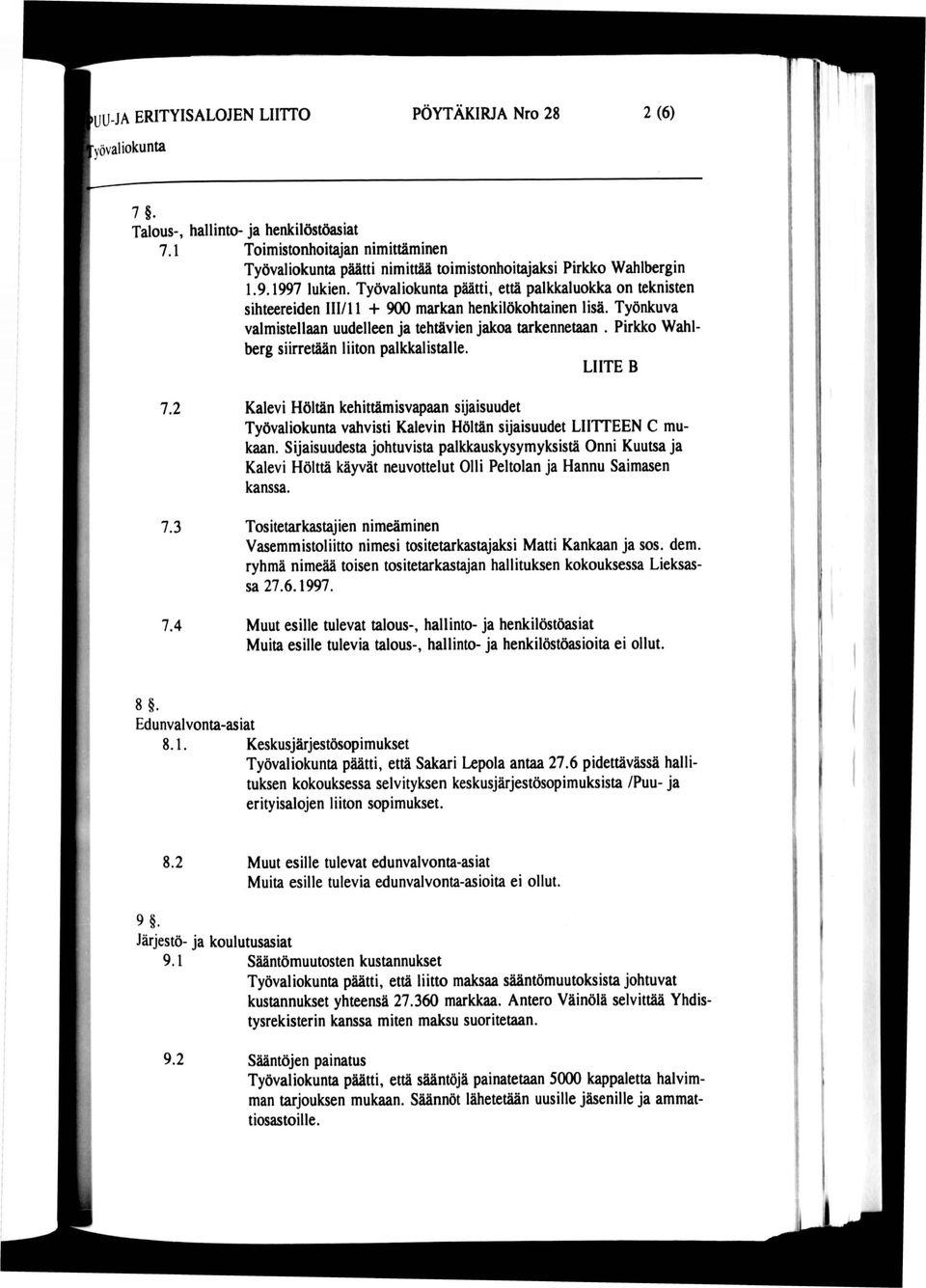 Pirkko Wahl berg siirretään liiton palkkalistalle. LIITE B 7.2 Kalevi Höltän kehittämisvapaan sijaisuudet vahvisti Kalevin Höltän sijaisuudet LIITTEEN C mukaan.