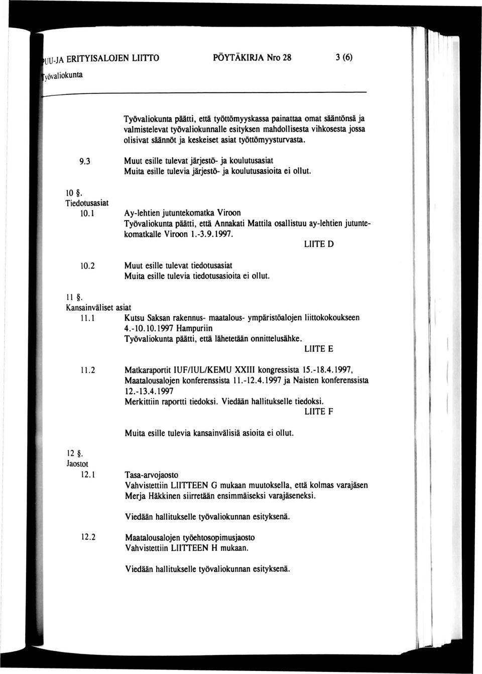 Ay-lehtien jutuntekomatka Viroon päätti, että Annakati Mattila osallistuu ay-lehtien jutunte komatkalle Viroon 1.-3.9.1997. LIITE D 10.