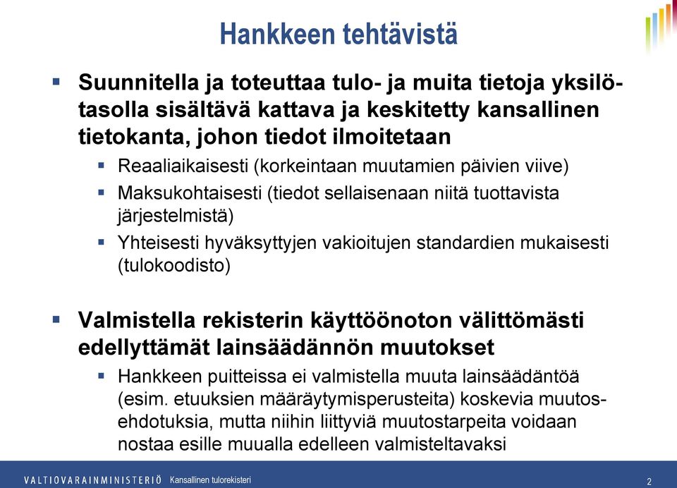 standardien mukaisesti (tulokoodisto) Valmistella rekisterin käyttöönoton välittömästi edellyttämät lainsäädännön muutokset Hankkeen puitteissa ei valmistella muuta