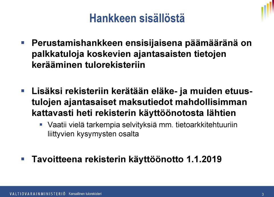 ajantasaiset maksutiedot mahdollisimman kattavasti heti rekisterin käyttöönotosta lähtien Vaatii vielä