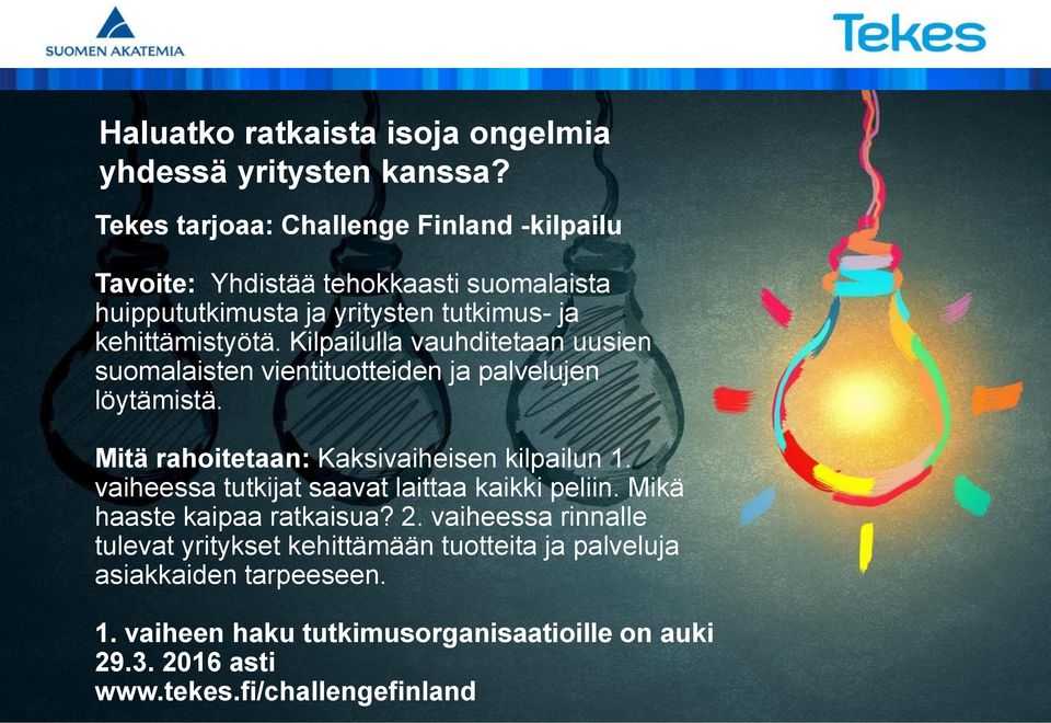 Kilpailulla vauhditetaan uusien suomalaisten vientituotteiden ja palvelujen löytämistä. Mitä rahoitetaan: Kaksivaiheisen kilpailun 1.