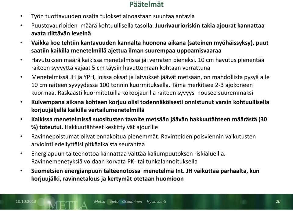 suurempaa uppoamisvaaraa Havutuksen määrä kaikissa menetelmissä jäi verraten pieneksi.