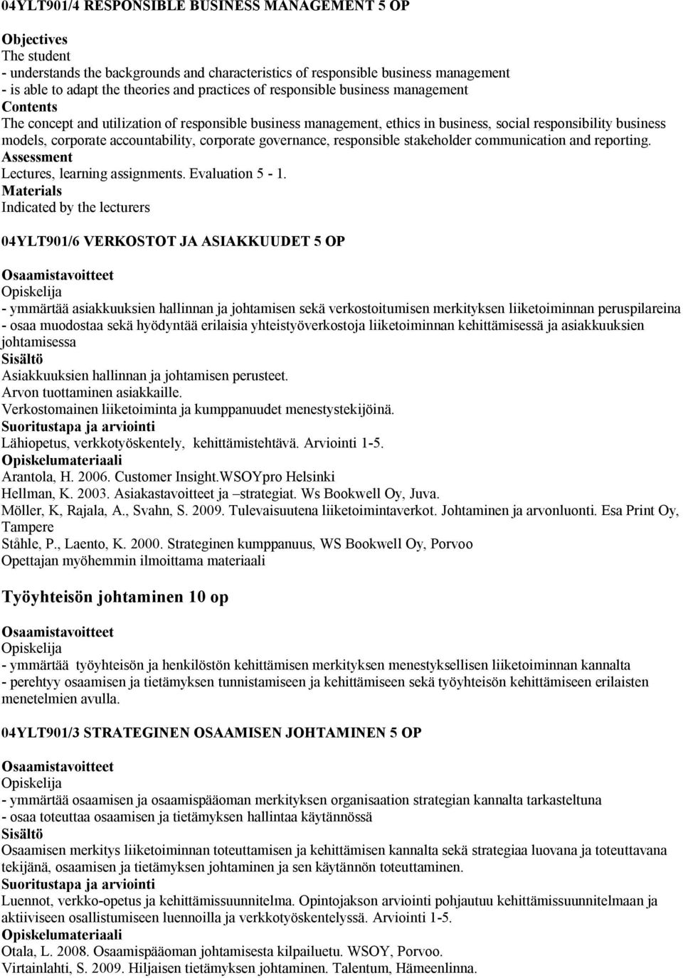 governance, responsible stakeholder communication and reporting. Assessment Lectures, learning assignments. Evaluation - 1.