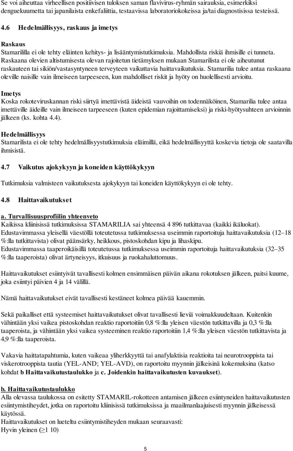 Raskaana olevien altistumisesta olevan rajoitetun tietämyksen mukaan Stamarilista ei ole aiheutunut raskauteen tai sikiön/vastasyntyneen terveyteen vaikuttavia haittavaikutuksia.