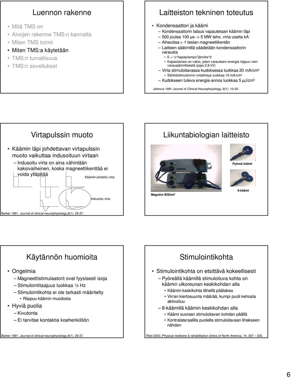 ½*kapasitanssi*jännite^2 Kapasitanssi on vakio, joten varauksen energia riippuu vain varausjännitteestä (jopa 2.