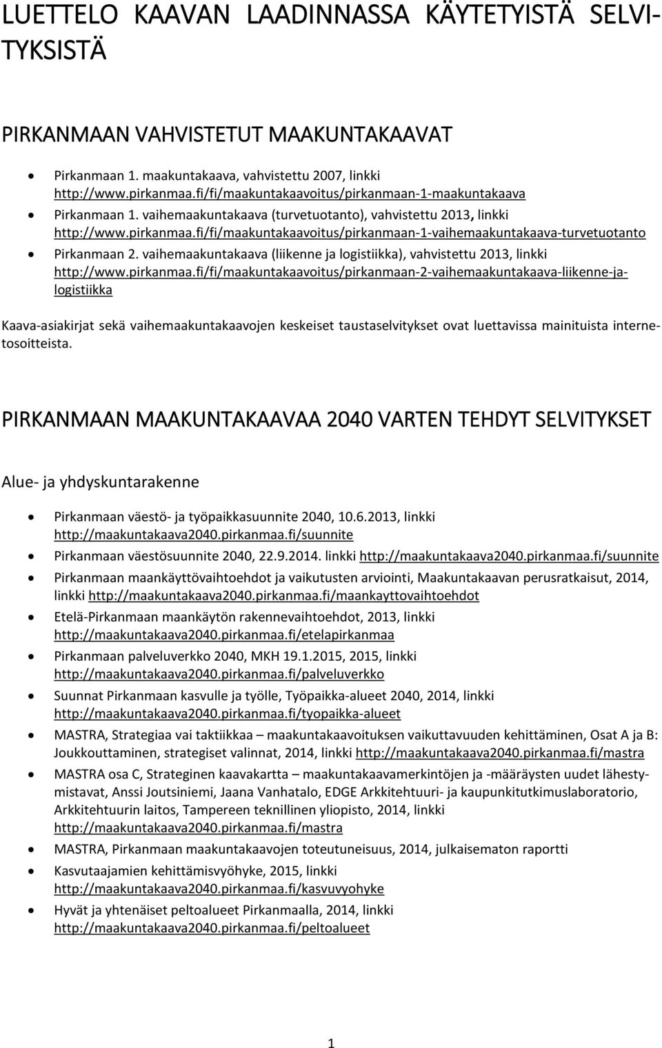 vaihemaakuntakaava (liikenne ja logistiikka), vahvistettu 2013, linkki http://www.pirkanmaa.