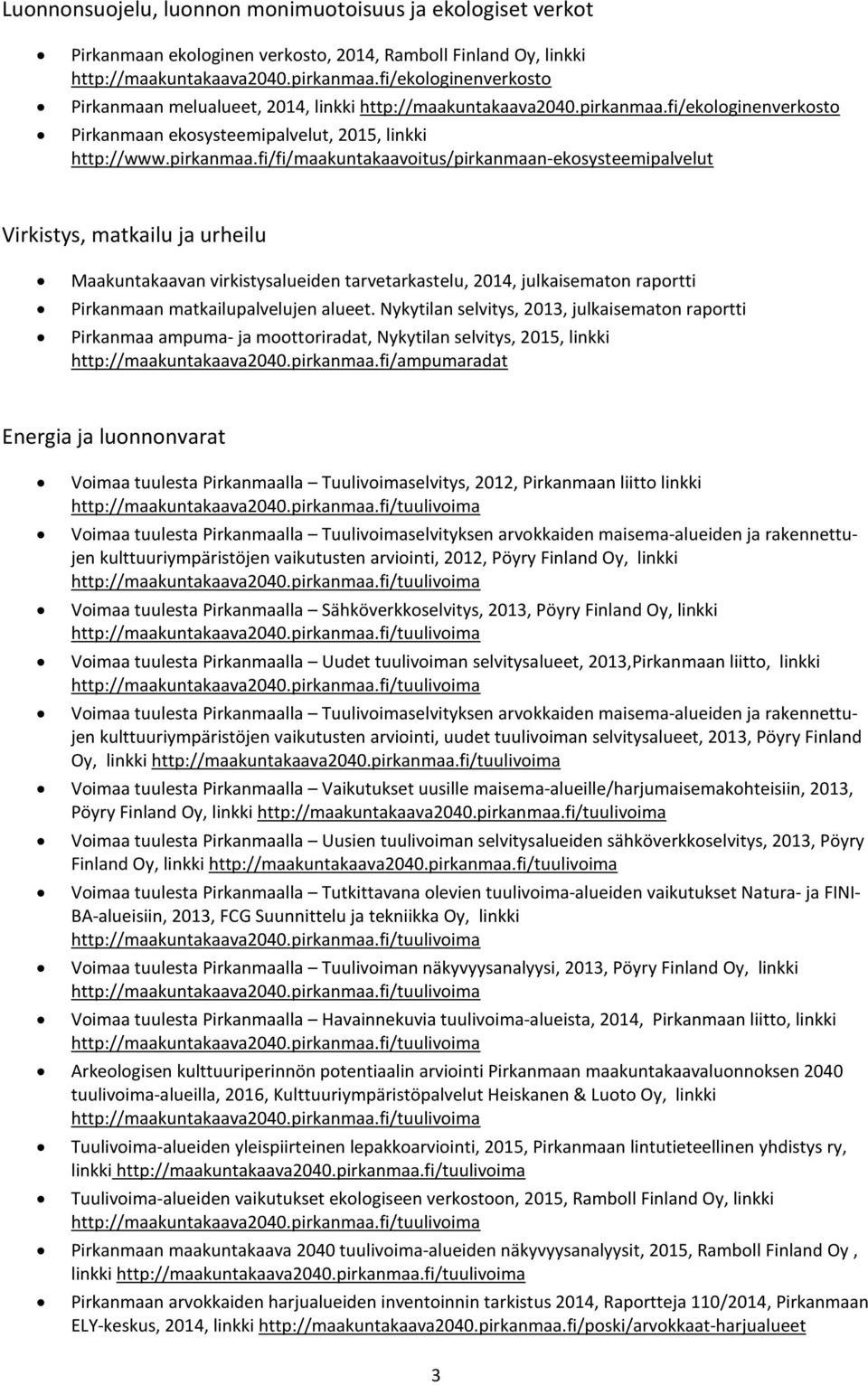 fi/ekologinenverkosto Pirkanmaan ekosysteemipalvelut, 2015, linkki http://www.pirkanmaa.