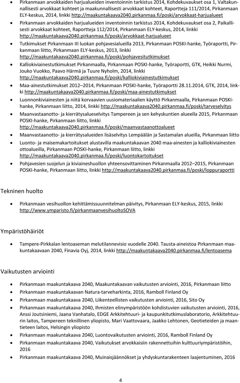 fi/poski/arvokkaat-harjualueet Pirkanmaan arvokkaiden harjualueiden inventoinnin tarkistus 2014, Kohdekuvaukset osa 2, Paikallisesti arvokkaat kohteet, Raportteja 112/2014, Pirkanmaan