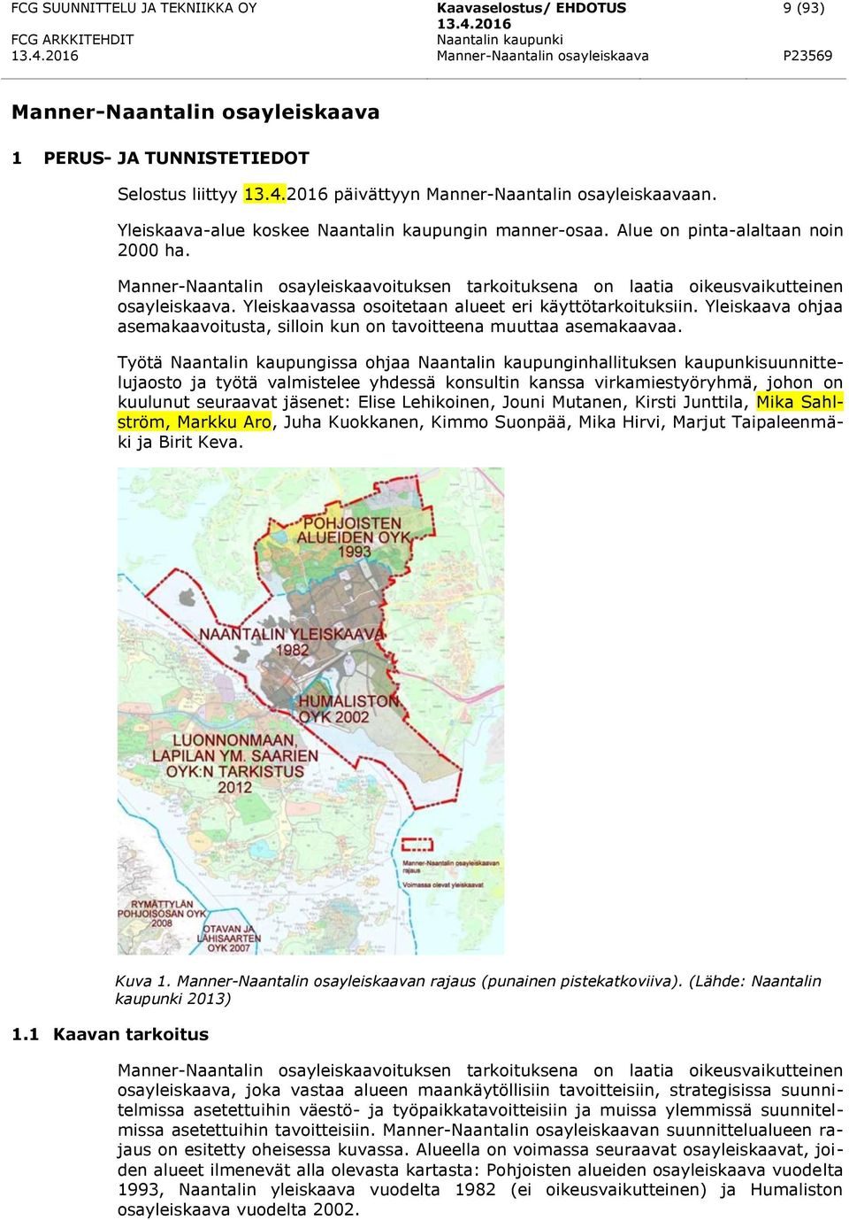 Yleiskaavassa osoitetaan alueet eri käyttötarkoituksiin. Yleiskaava ohjaa asemakaavoitusta, silloin kun on tavoitteena muuttaa asemakaavaa.