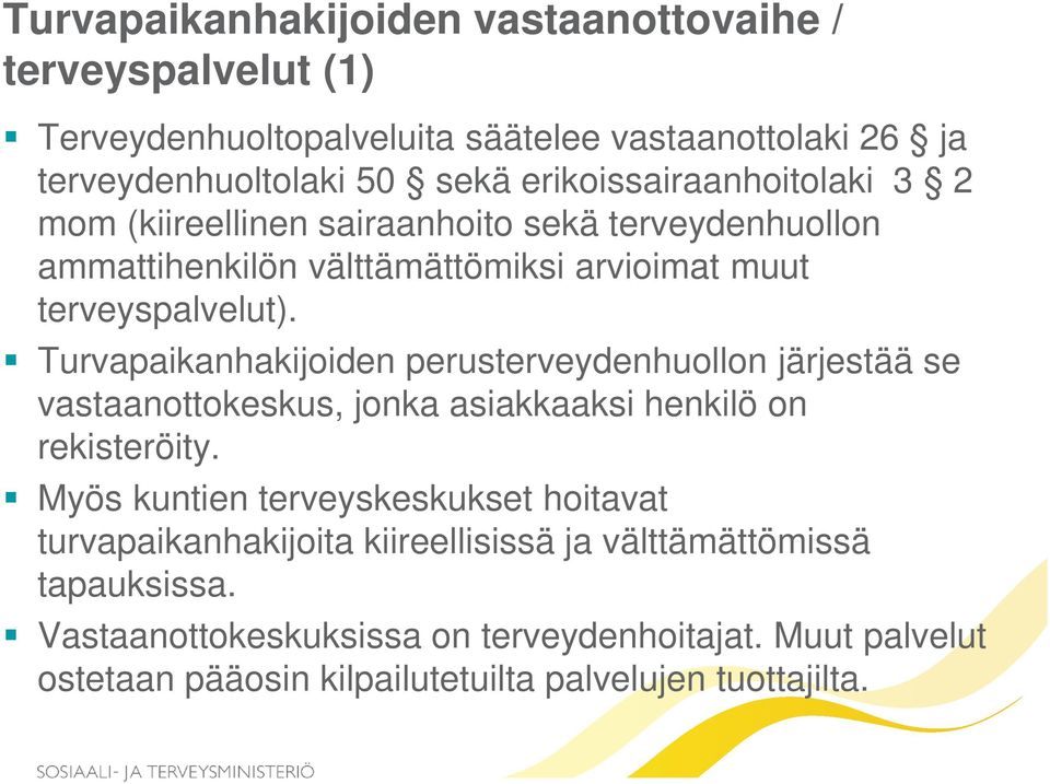 Turvapaikanhakijoiden perusterveydenhuollon järjestää se vastaanottokeskus, jonka asiakkaaksi henkilö on rekisteröity.