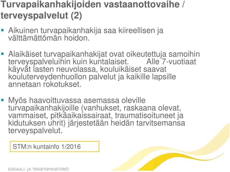 Alle 7-vuotiaat käyvät lasten neuvolassa, kouluikäiset saavat kouluterveydenhuollon palvelut ja kaikille lapsille annetaan rokotukset.