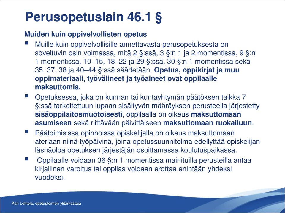 29 :ssä, 30 :n 1 momentissa sekä 35, 37, 38 ja 40 44 :ssä säädetään. Opetus, oppikirjat ja muu oppimateriaali, työvälineet ja työaineet ovat oppilaalle maksuttomia.