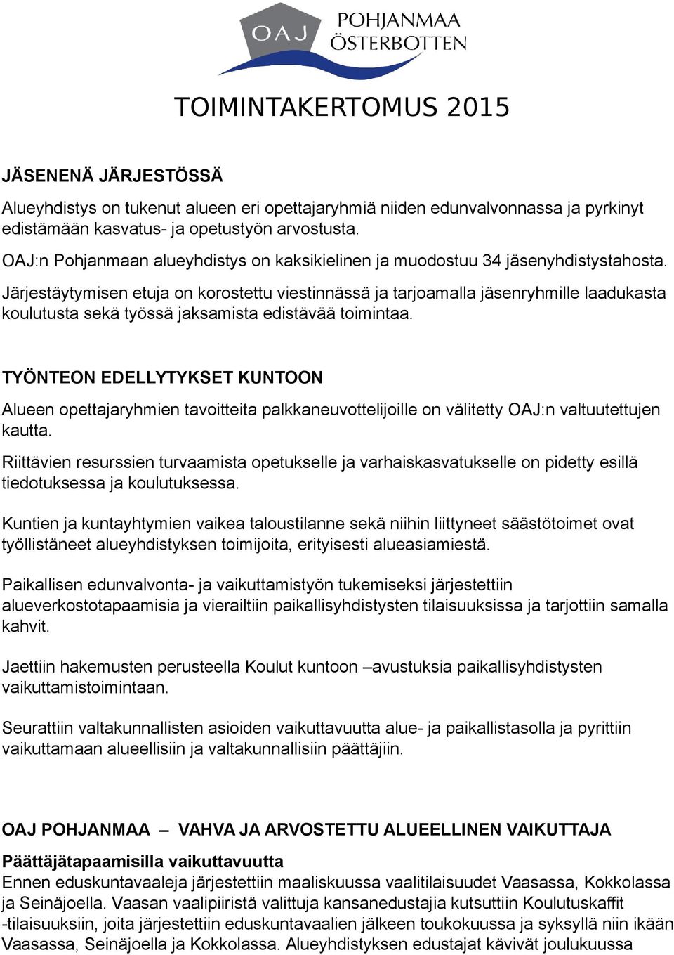 Järjestäytymisen etuja on korostettu viestinnässä ja tarjoamalla jäsenryhmille laadukasta koulutusta sekä työssä jaksamista edistävää toimintaa.