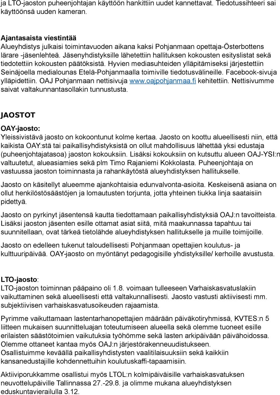 Jäsenyhdistyksille lähetettiin hallituksen kokousten esityslistat sekä tiedotettiin kokousten päätöksistä.