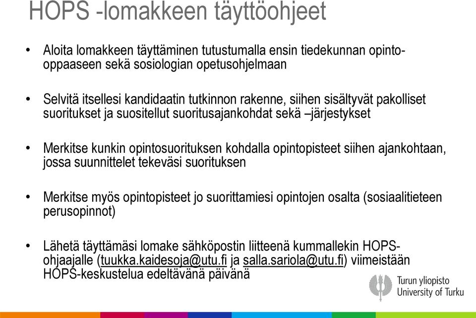 kohdalla opintopisteet siihen ajankohtaan, jossa suunnittelet tekeväsi suorituksen Merkitse myös opintopisteet jo suorittamiesi opintojen osalta (sosiaalitieteen