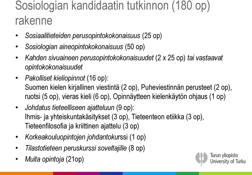 perusteet (2 op), ruotsi (5 op), vieras kieli (6 op), Opinnäytteen kielenkäytön ohjaus (1 op) Johdatus tieteelliseen ajatteluun (9 op): Ihmis- ja yhteiskuntakäsitykset (3