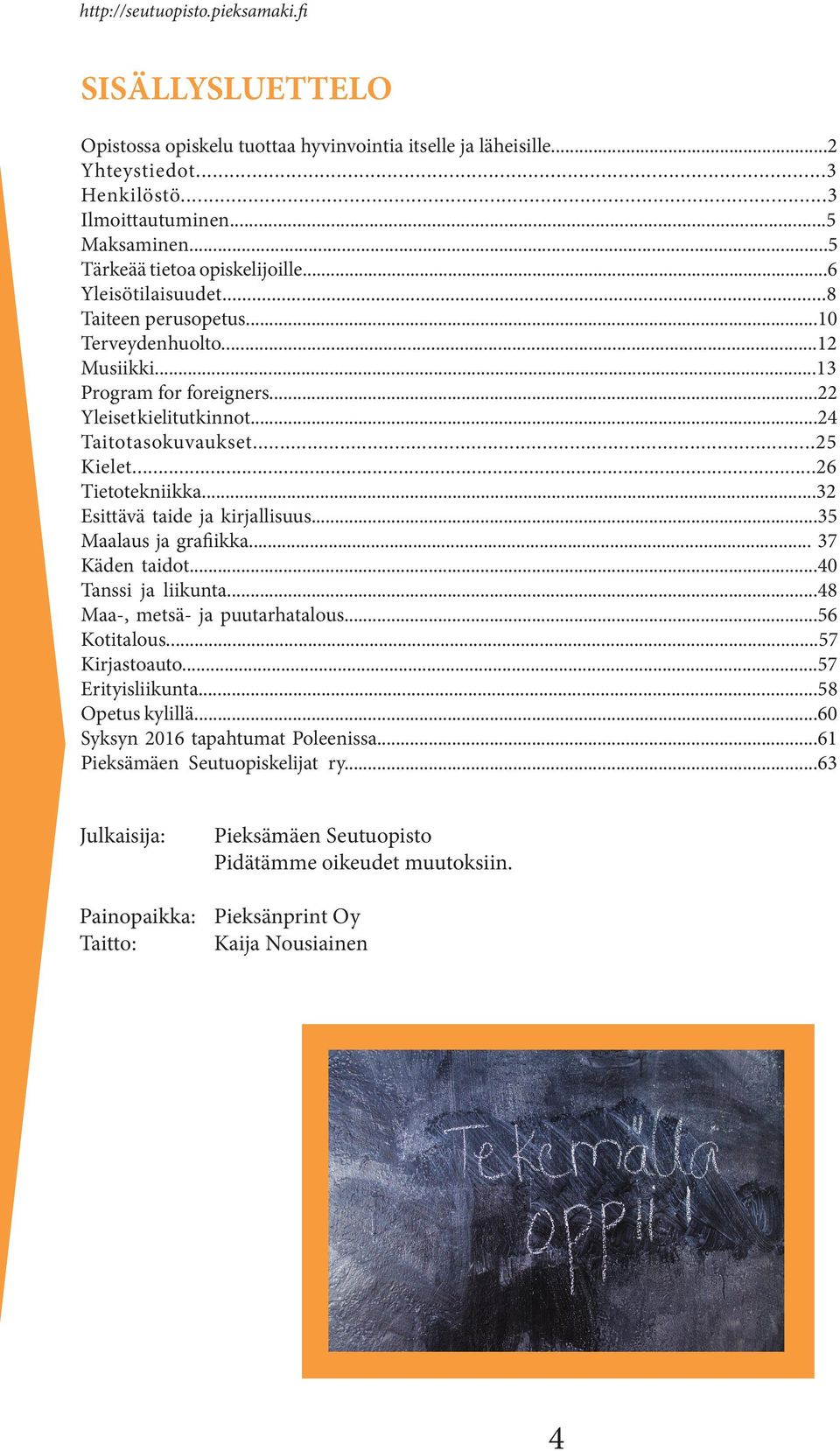 ..32 Esittävä taide ja kirjallisuus...35 Maalaus ja grafiikka... 37 Käden taidot...40 Tanssi ja liikunta...48 Maa-, metsä- ja puutarhatalous...56 Kotitalous...57 Kirjastoauto...57 Erityisliikunta.