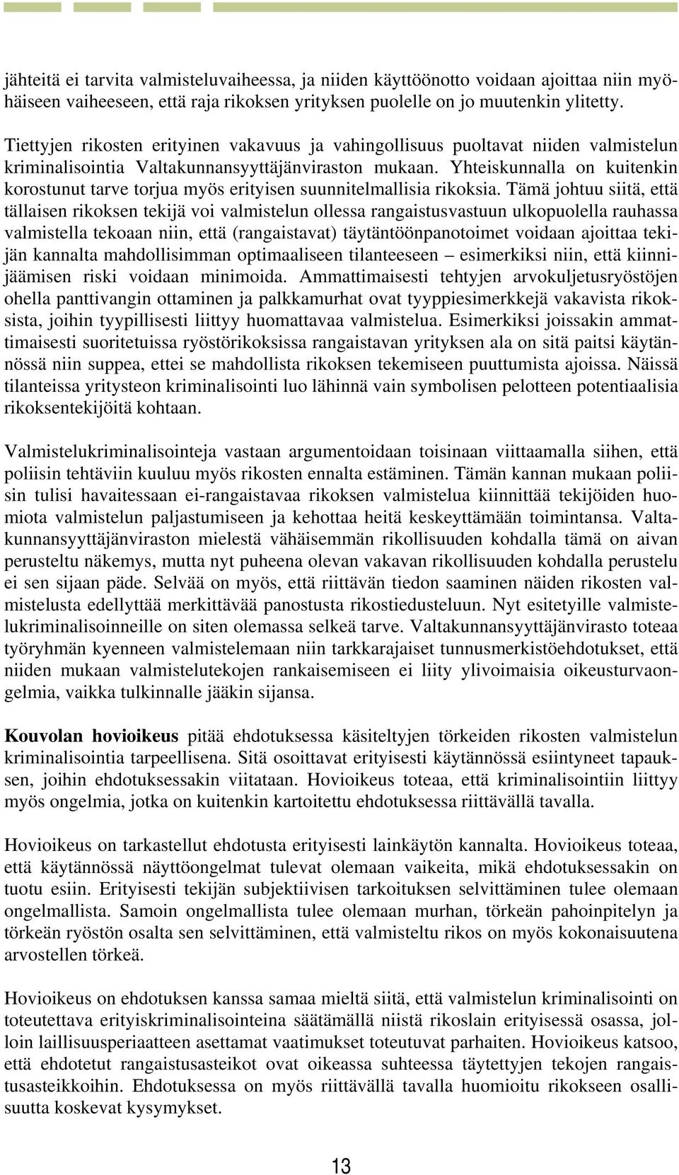 Yhteiskunnalla on kuitenkin korostunut tarve torjua myös erityisen suunnitelmallisia rikoksia.