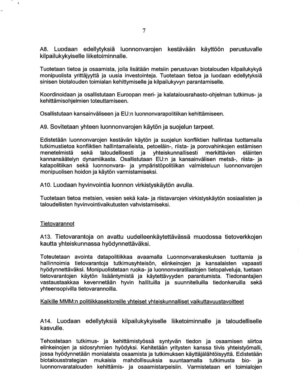 Tuotetaan tietoa ja luodaan edellytyksia sinisen biotalouden toimialan kehittymiselle ja kilpailukyvyn parantamiselle.