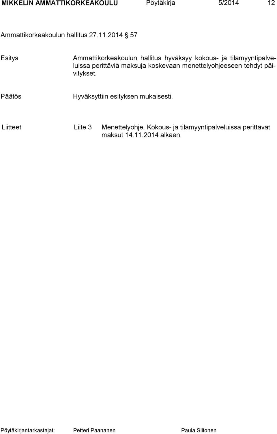 viä maksuja koskevaan menettelyohjeeseen tehdyt päivi tyk set.