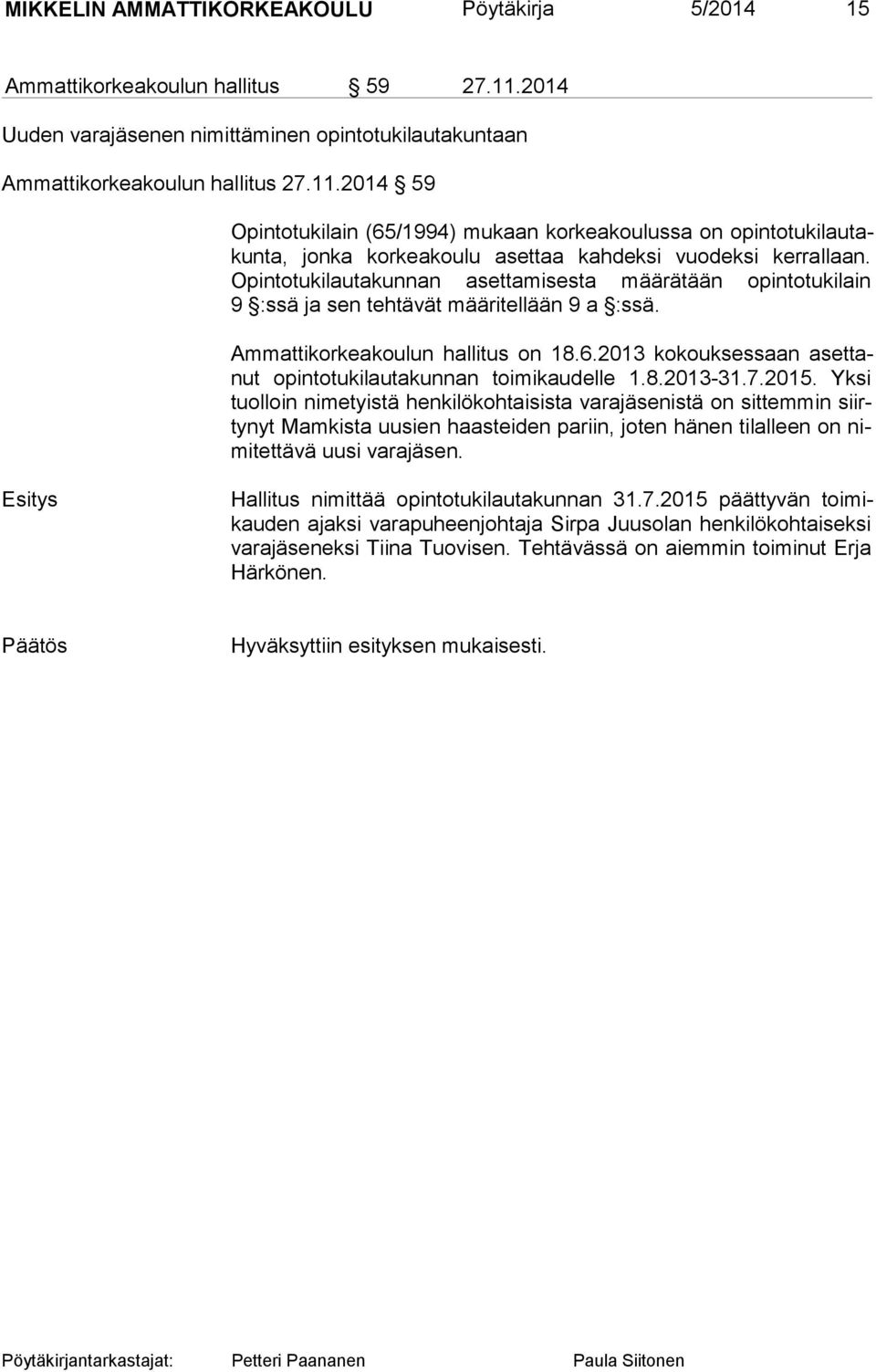 2014 59 Opintotukilain (65/1994) mukaan korkeakoulussa on opin to tu ki lau takun ta, jon ka kor keakoulu asettaa kahdeksi vuodeksi kerrallaan.