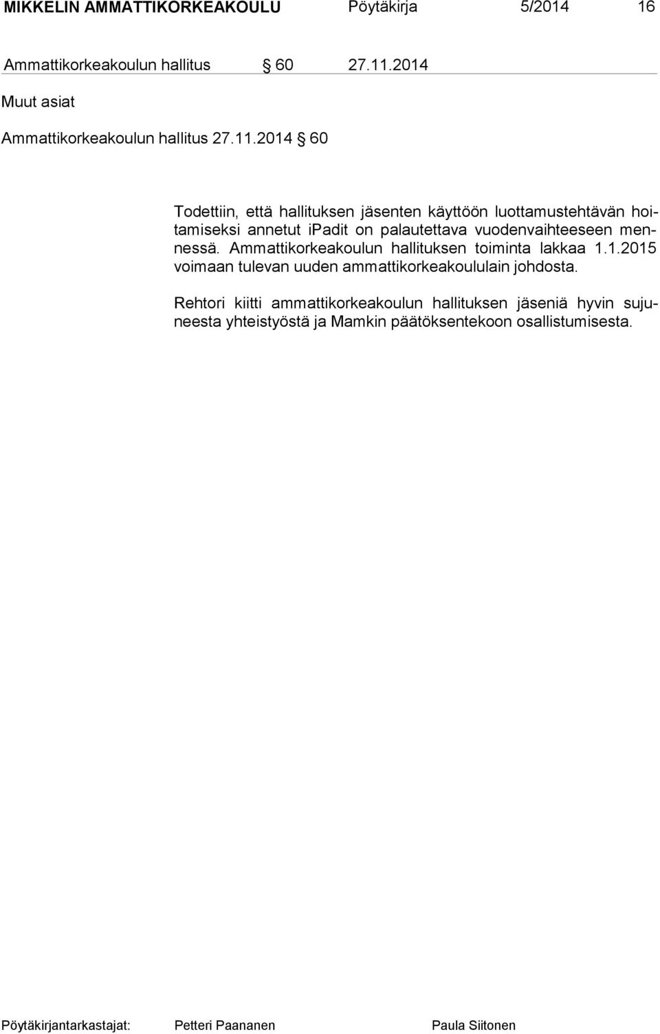 2014 60 Todettiin, että hallituksen jäsenten käyt töön luottamustehtävän hoita mi sek si annetut ipadit on palautettava