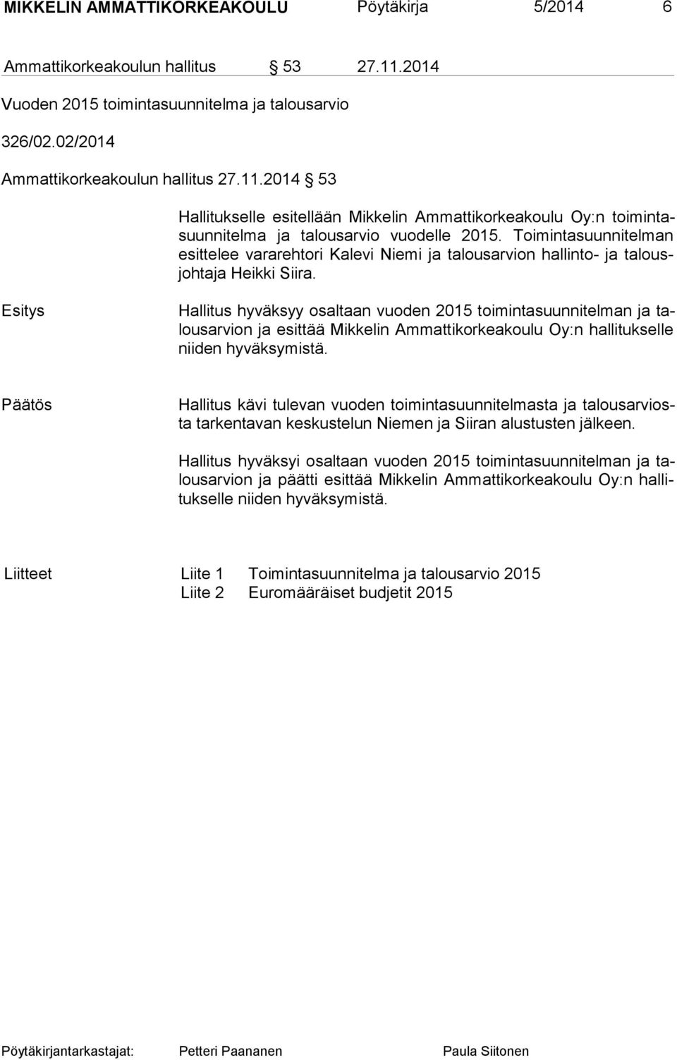 2014 53 Hallitukselle esitellään Mikkelin Am mattikorkeakoulu Oy:n toi min tasuun ni tel ma ja talousarvio vuo delle 2015.