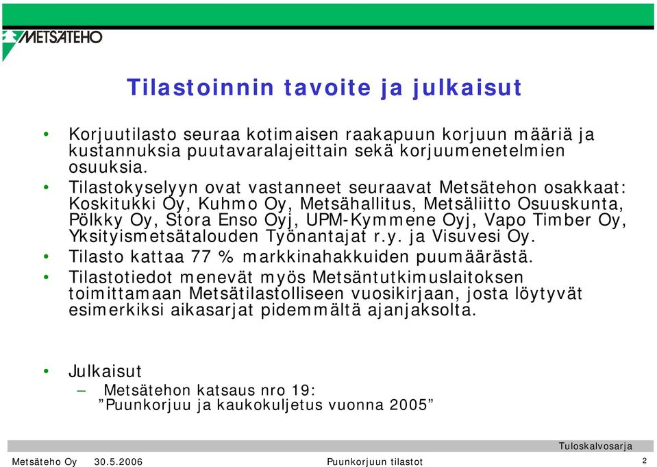 Timber Oy, Yksityismetsätalouden Työnantajat r.y. ja Visuvesi Oy. Tilasto kattaa 77 % markkinahakkuiden puumäärästä.