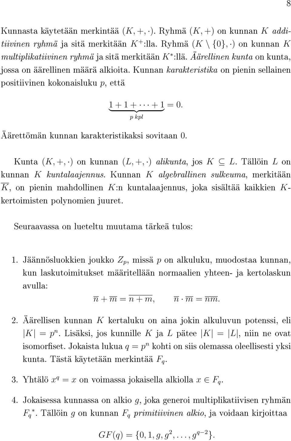 }{{} p kpl Äärettömän kunnan karakteristikaksi sovitaan 0. Kunta (K, +, ) on kunnan (L, +, ) alikunta, jos K L. Tällöin L on kunnan K kuntalaajennus.