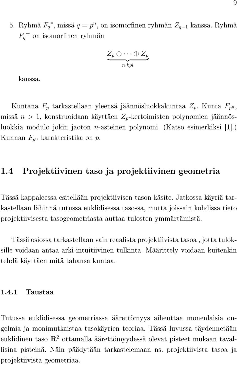 Jatkossa käyriä tarkastellaan lähinnä tutussa euklidisessa tasossa, mutta joissain kohdissa tieto projektiivisesta tasogeometriasta auttaa tulosten ymmärtämistä.