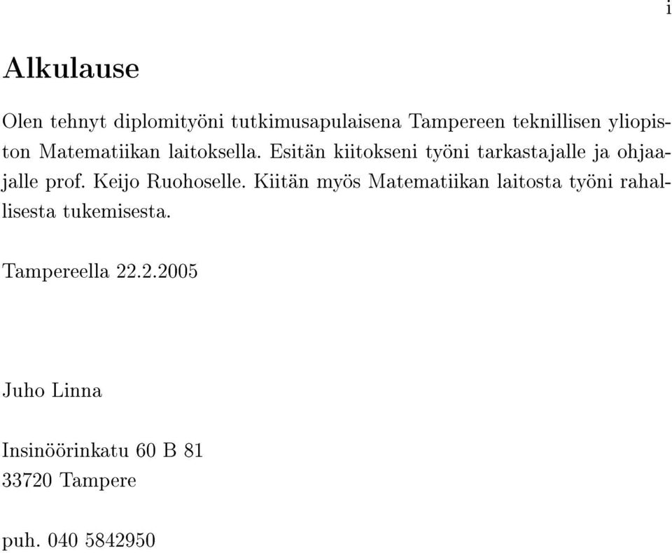 Esitän kiitokseni työni tarkastajalle ja ohjaajalle prof. Keijo Ruohoselle.