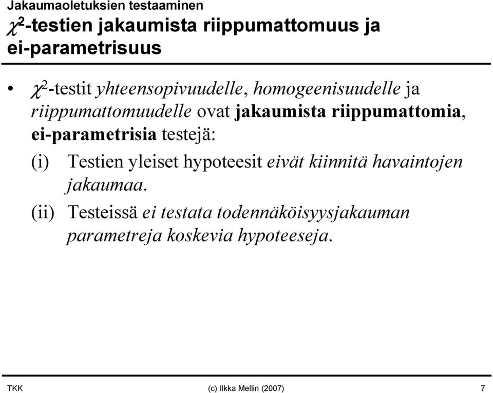 riippumattomia, ei-parametrisia testejä: (i) Testien yleiset hypoteesit eivät kiinnitä havaintojen