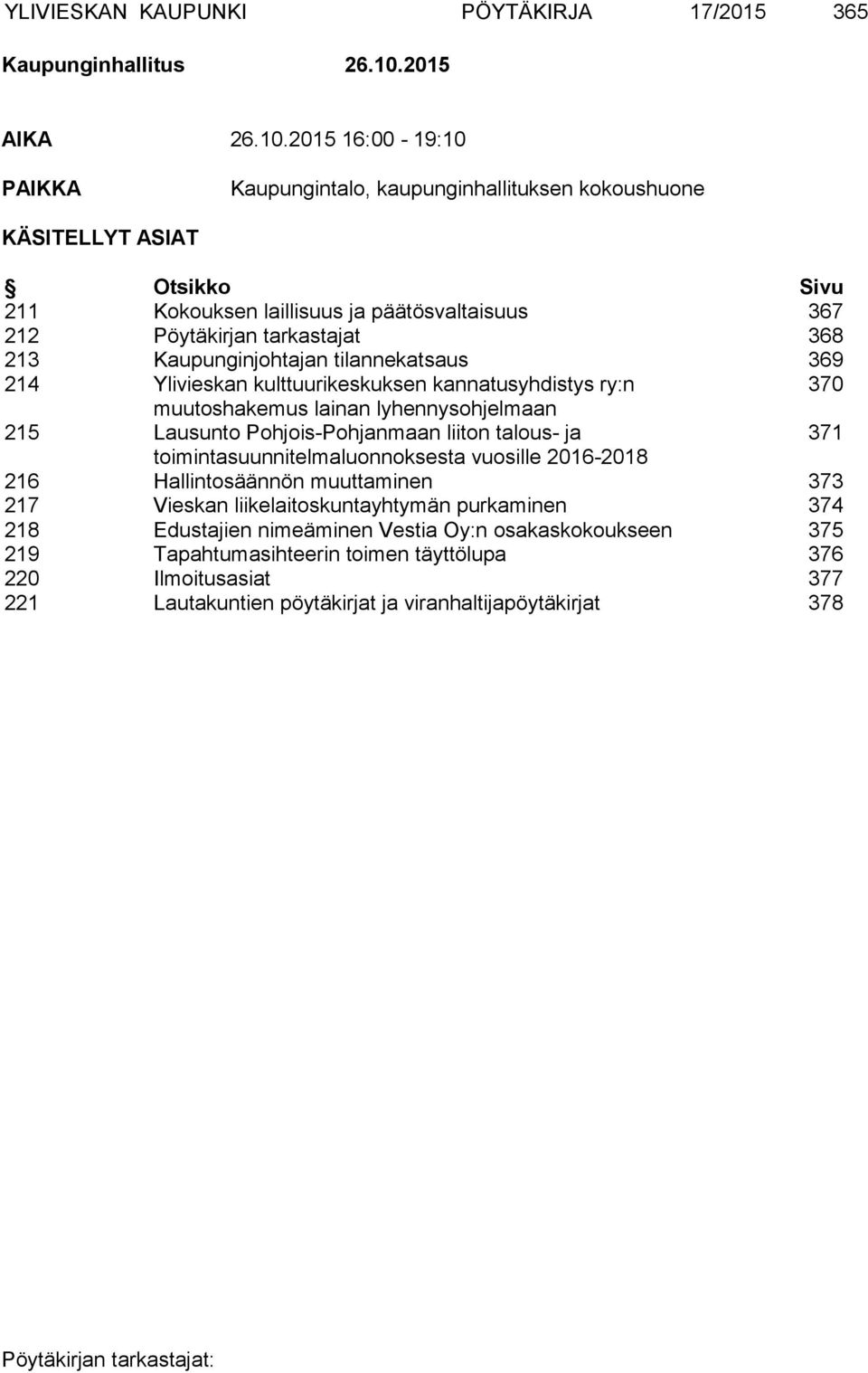 2015 16:00-19:10 PAIKKA Kaupungintalo, kaupunginhallituksen kokoushuone KÄSITELLYT ASIAT Otsikko Sivu 211 Kokouksen laillisuus ja päätösvaltaisuus 367 212 Pöytäkirjan tarkastajat 368 213