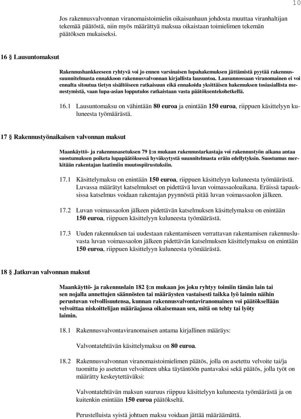 Lausunnossaan viranomainen ei voi ennalta sitoutua tietyn sisältöiseen ratkaisuun eikä ennakoida yksittäisen hakemuksen tosiasiallista menestymistä, vaan lupa-asian lopputulos ratkaistaan vasta