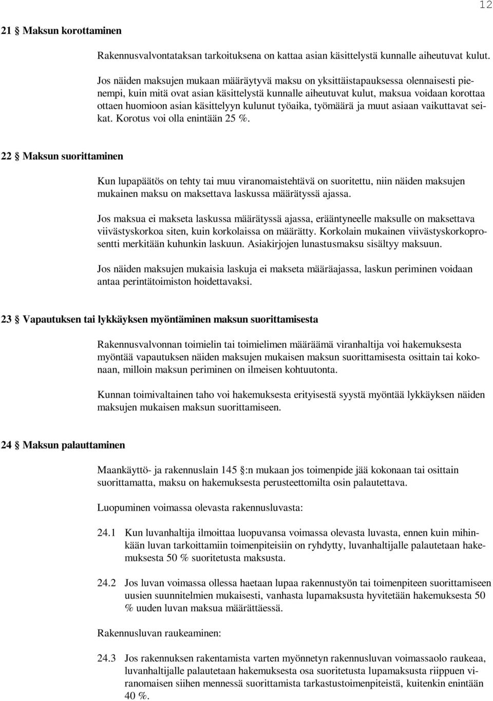 käsittelyyn kulunut työaika, työmäärä ja muut asiaan vaikuttavat seikat. Korotus voi olla enintään 25 %.