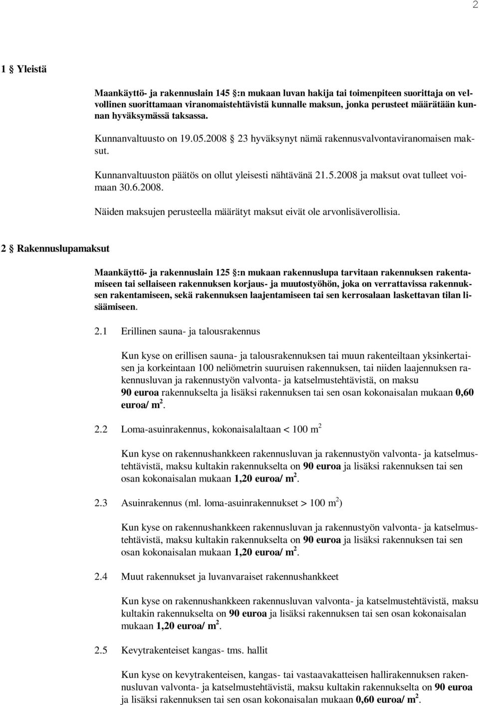 6.2008. Näiden maksujen perusteella määrätyt maksut eivät ole arvonlisäverollisia.