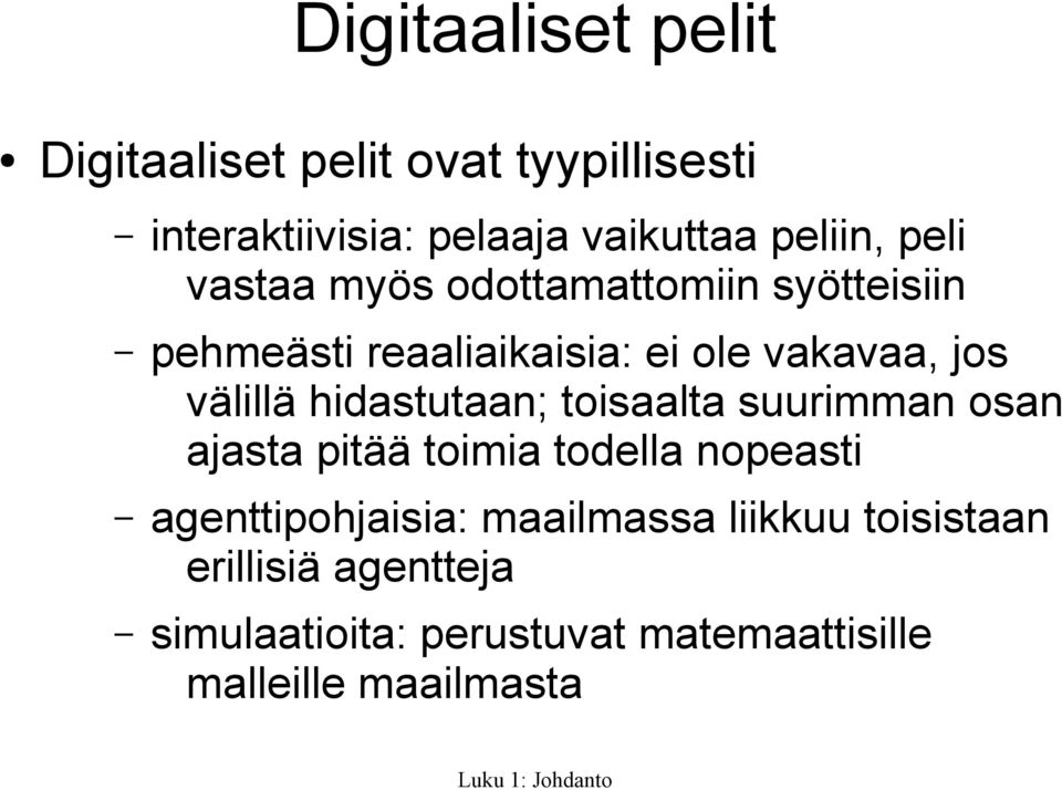 hidastutaan; toisaalta suurimman osan ajasta pitää toimia todella nopeasti agenttipohjaisia: