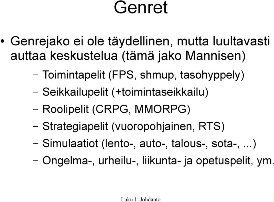 (+toimintaseikkailu) Roolipelit (CRPG, MMORPG) Strategiapelit (vuoropohjainen,