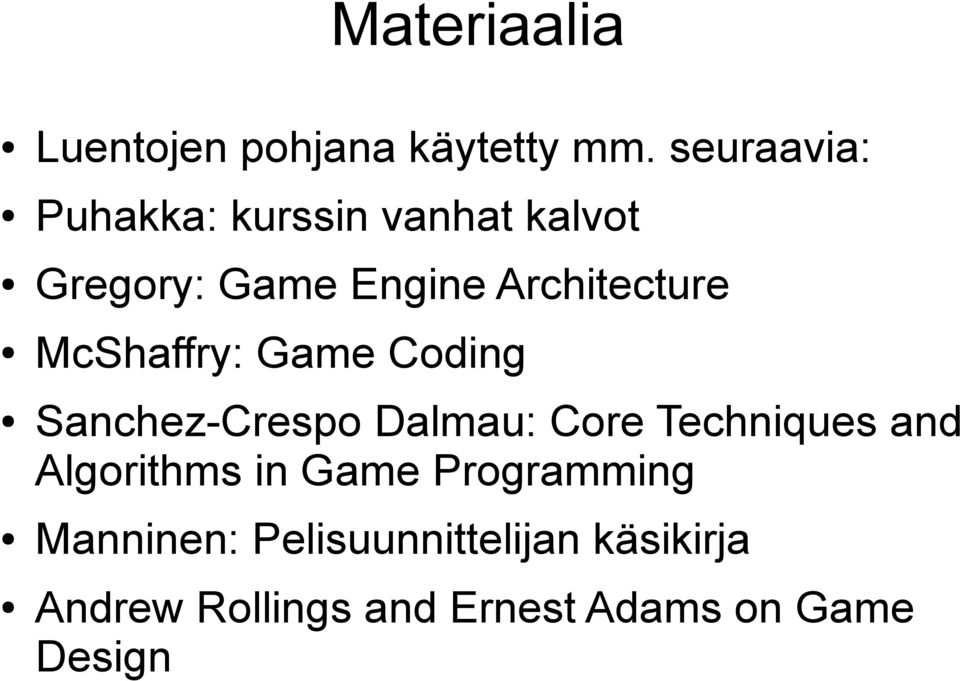 McShaffry: Game Coding Sanchez-Crespo Dalmau: Core Techniques and