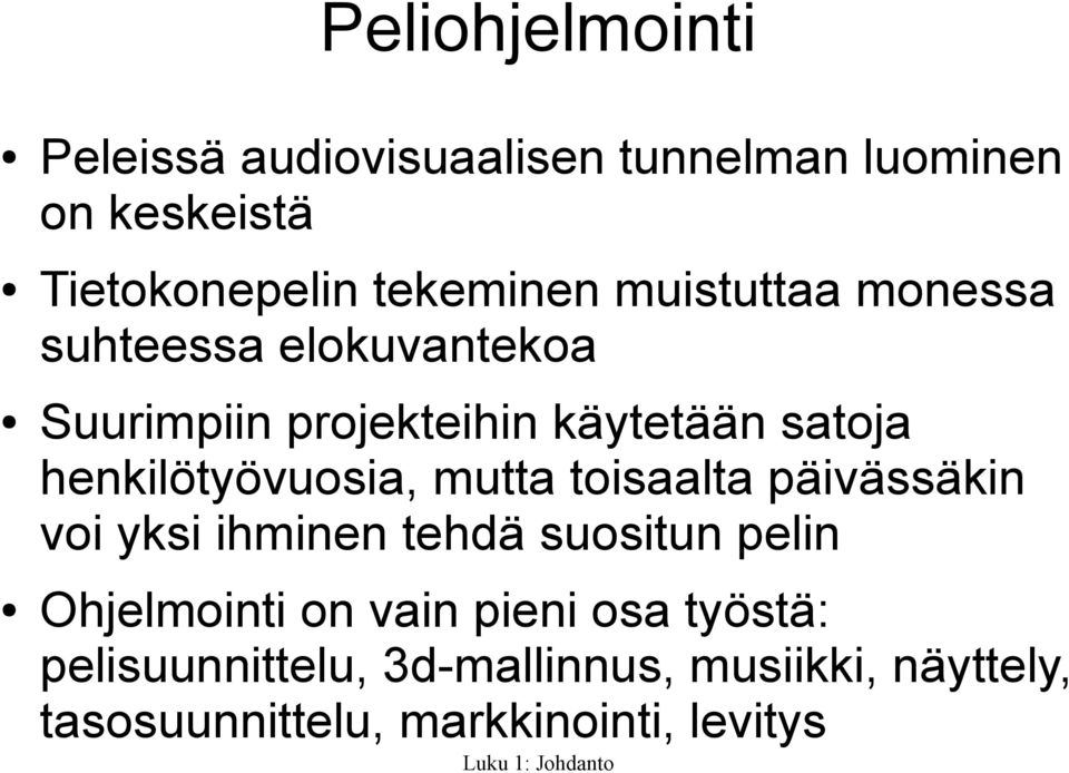 henkilötyövuosia, mutta toisaalta päivässäkin voi yksi ihminen tehdä suositun pelin Ohjelmointi on